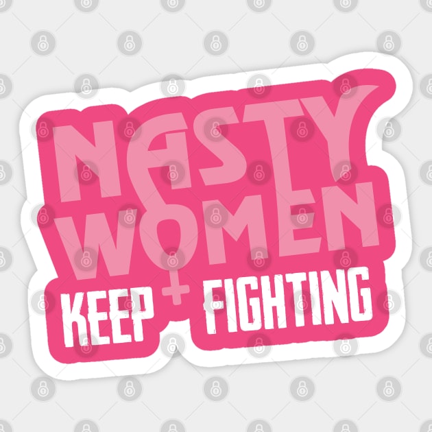 Nasty Women Keep Fighting Sticker by TheFlying6